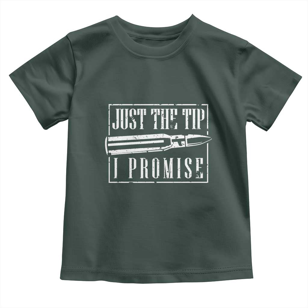 Funny Gun Owner Toddler T Shirt Just The Tip I Promise T-Shirt A Funny Gun Owner Tee TS02 Dark Forest Green Print Your Wear