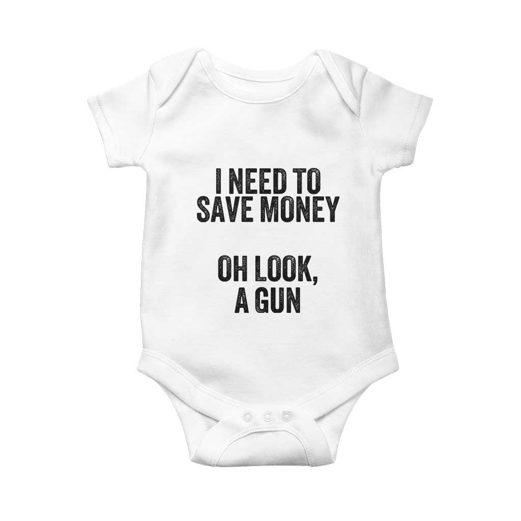 Funny Gun Collector Baby Onesie I Need To Save Money Oh Look A Gun TS02 White Print Your Wear