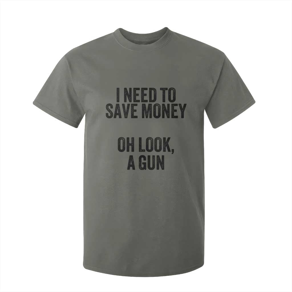 Funny Gun Collector T Shirt For Kid I Need To Save Money Oh Look A Gun TS02 Military Green Print Your Wear