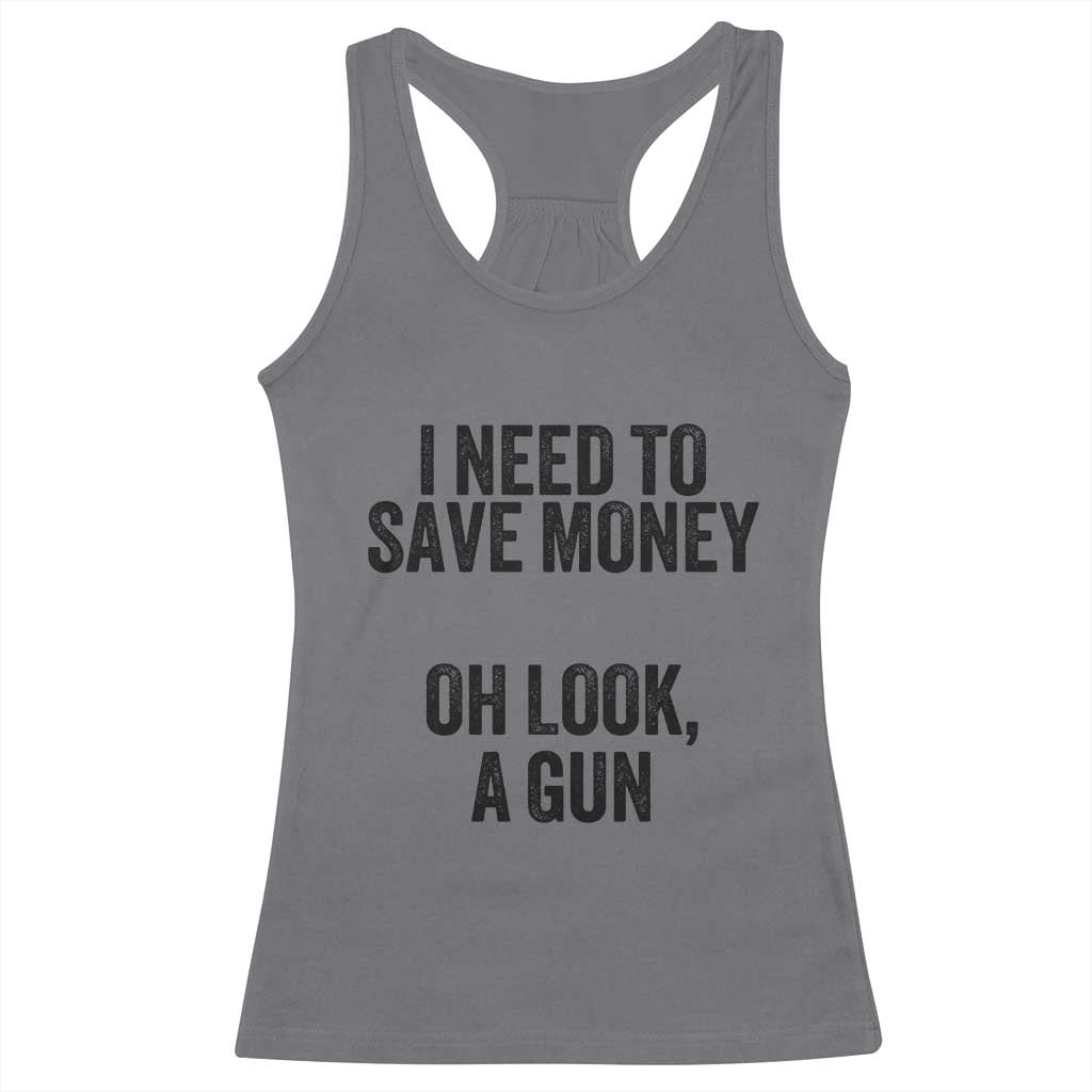 Funny Gun Collector Racerback Tank Top I Need To Save Money Oh Look A Gun TS02 Charcoal Print Your Wear