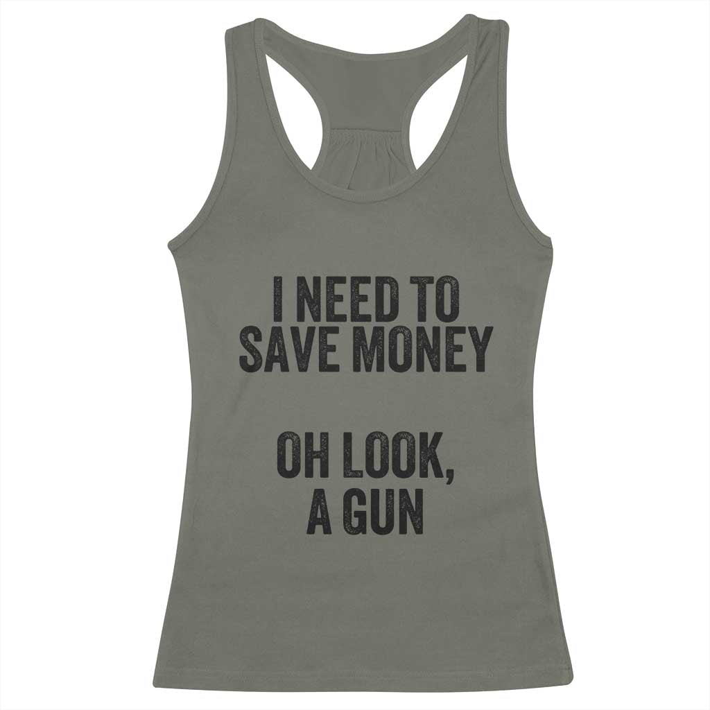 Funny Gun Collector Racerback Tank Top I Need To Save Money Oh Look A Gun TS02 Military Green Print Your Wear