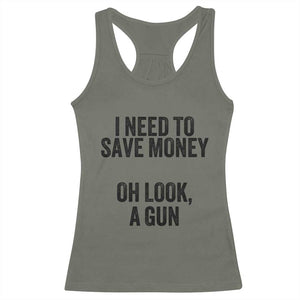 Funny Gun Collector Racerback Tank Top I Need To Save Money Oh Look A Gun TS02 Military Green Print Your Wear