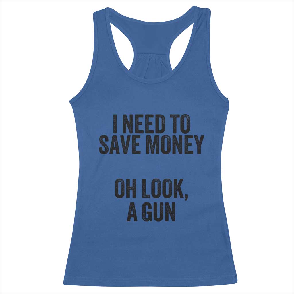 Funny Gun Collector Racerback Tank Top I Need To Save Money Oh Look A Gun TS02 Royal Blue Print Your Wear
