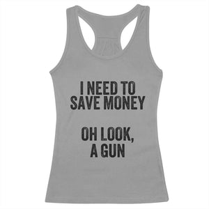 Funny Gun Collector Racerback Tank Top I Need To Save Money Oh Look A Gun TS02 Sport Gray Print Your Wear