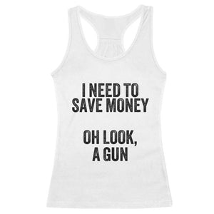 Funny Gun Collector Racerback Tank Top I Need To Save Money Oh Look A Gun TS02 White Print Your Wear