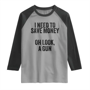 Funny Gun Collector Raglan Shirt I Need To Save Money Oh Look A Gun TS02 Sport Gray Black Print Your Wear