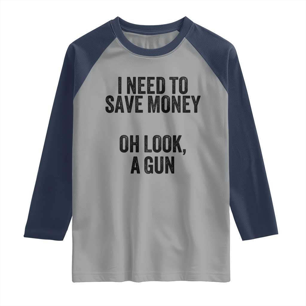 Funny Gun Collector Raglan Shirt I Need To Save Money Oh Look A Gun TS02 Sport Gray Navy Print Your Wear