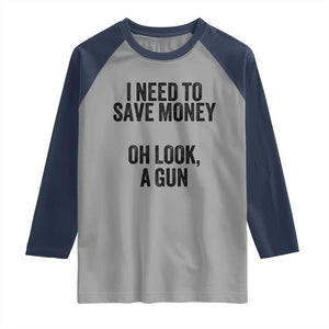 Funny Gun Collector Raglan Shirt I Need To Save Money Oh Look A Gun TS02 Sport Gray Navy Print Your Wear
