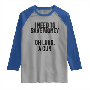 Funny Gun Collector Raglan Shirt I Need To Save Money Oh Look A Gun TS02 Sport Gray Royal Print Your Wear