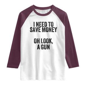 Funny Gun Collector Raglan Shirt I Need To Save Money Oh Look A Gun TS02 White Maroon Print Your Wear