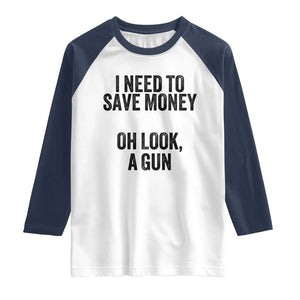 Funny Gun Collector Raglan Shirt I Need To Save Money Oh Look A Gun TS02 White Navy Print Your Wear