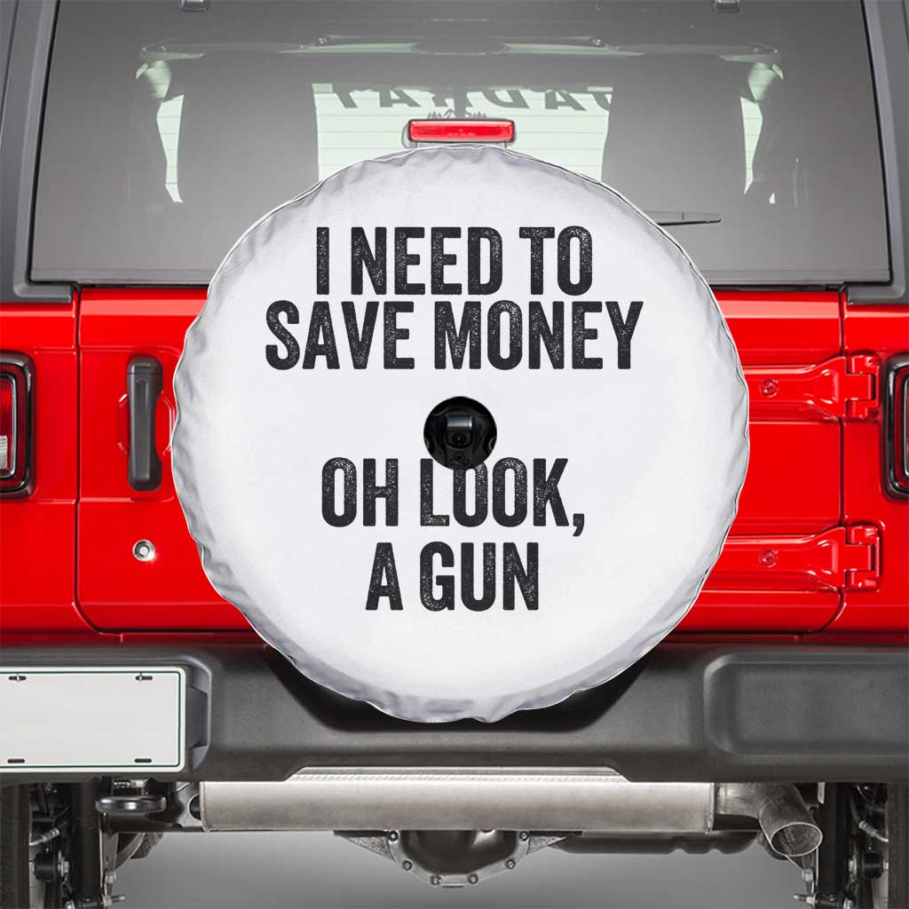 Funny Gun Collector Spare Tire Cover I Need To Save Money Oh Look A Gun TS02 White Print Your Wear