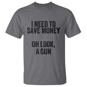 Funny Gun Collector T Shirt I Need To Save Money Oh Look A Gun TS02 Charcoal Print Your Wear