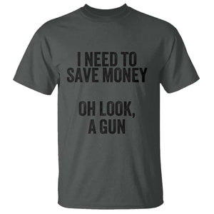 Funny Gun Collector T Shirt I Need To Save Money Oh Look A Gun TS02 Dark Heather Print Your Wear