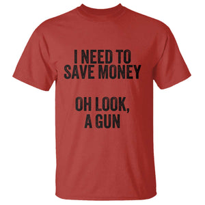 Funny Gun Collector T Shirt I Need To Save Money Oh Look A Gun TS02 Red Print Your Wear