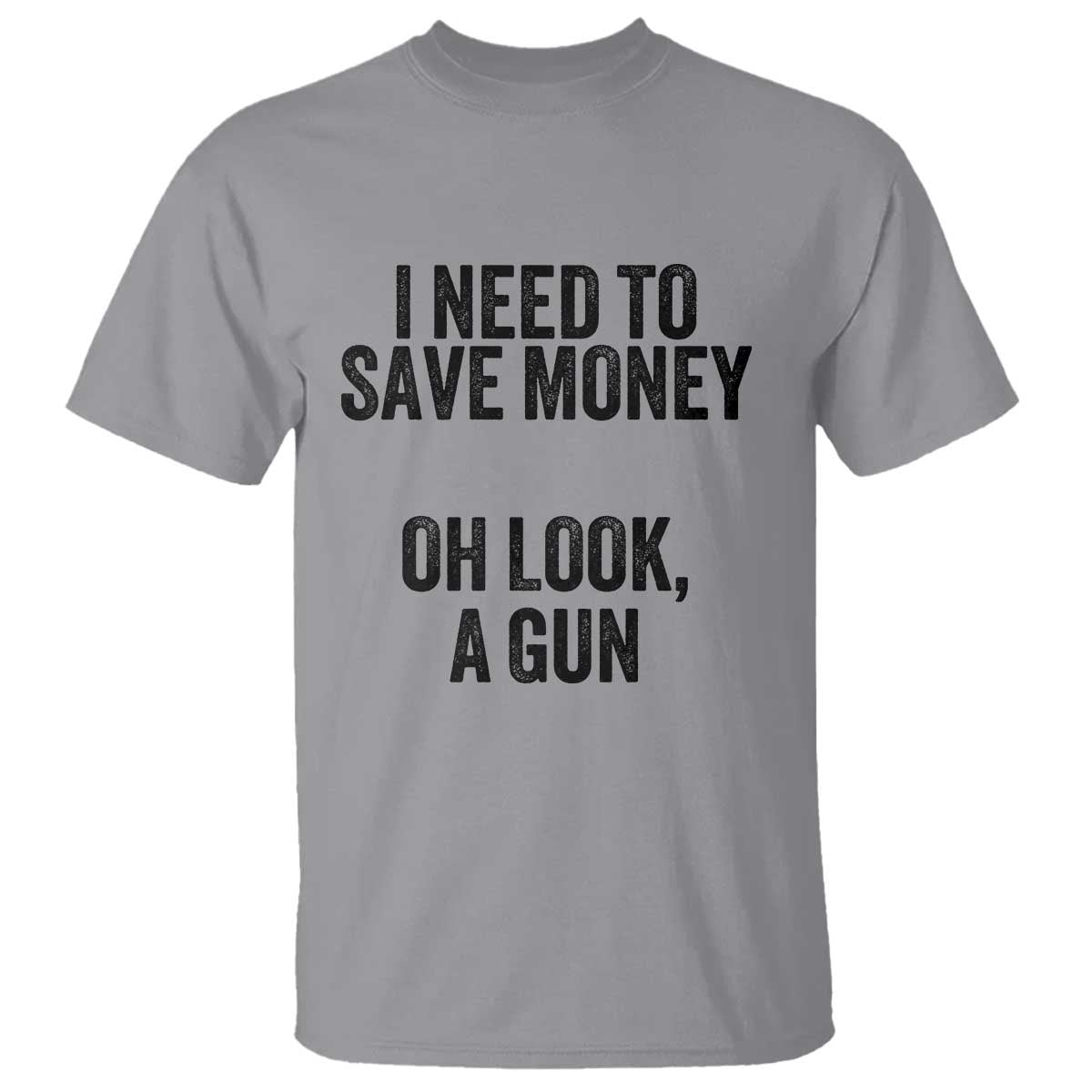 Funny Gun Collector T Shirt I Need To Save Money Oh Look A Gun TS02 Sport Gray Print Your Wear