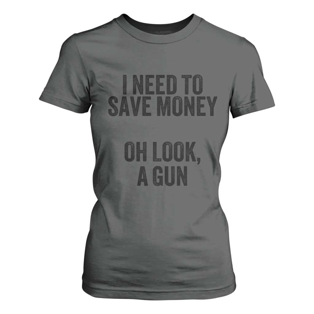 Funny Gun Collector T Shirt For Women I Need To Save Money Oh Look A Gun TS02 Dark Heather Print Your Wear