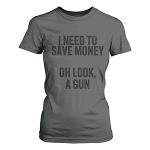Funny Gun Collector T Shirt For Women I Need To Save Money Oh Look A Gun TS02 Dark Heather Print Your Wear