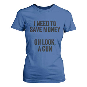Funny Gun Collector T Shirt For Women I Need To Save Money Oh Look A Gun TS02 Royal Blue Print Your Wear