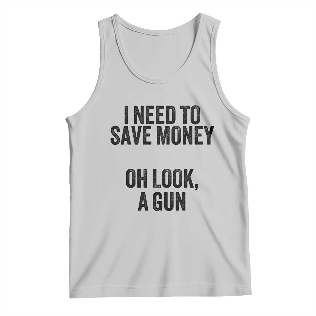 Funny Gun Collector Tank Top I Need To Save Money Oh Look A Gun TS02 Ash Print Your Wear