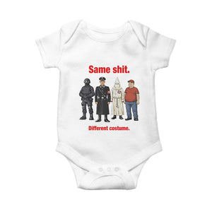 Same Shit Different Costume Baby Onesie Political Satire Anti Fascist TS02 White Print Your Wear