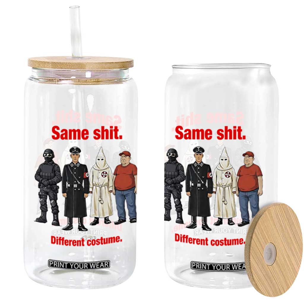 Same Shit Different Costume Glass Can Political Satire Anti Fascist TS02 Print Your Wear