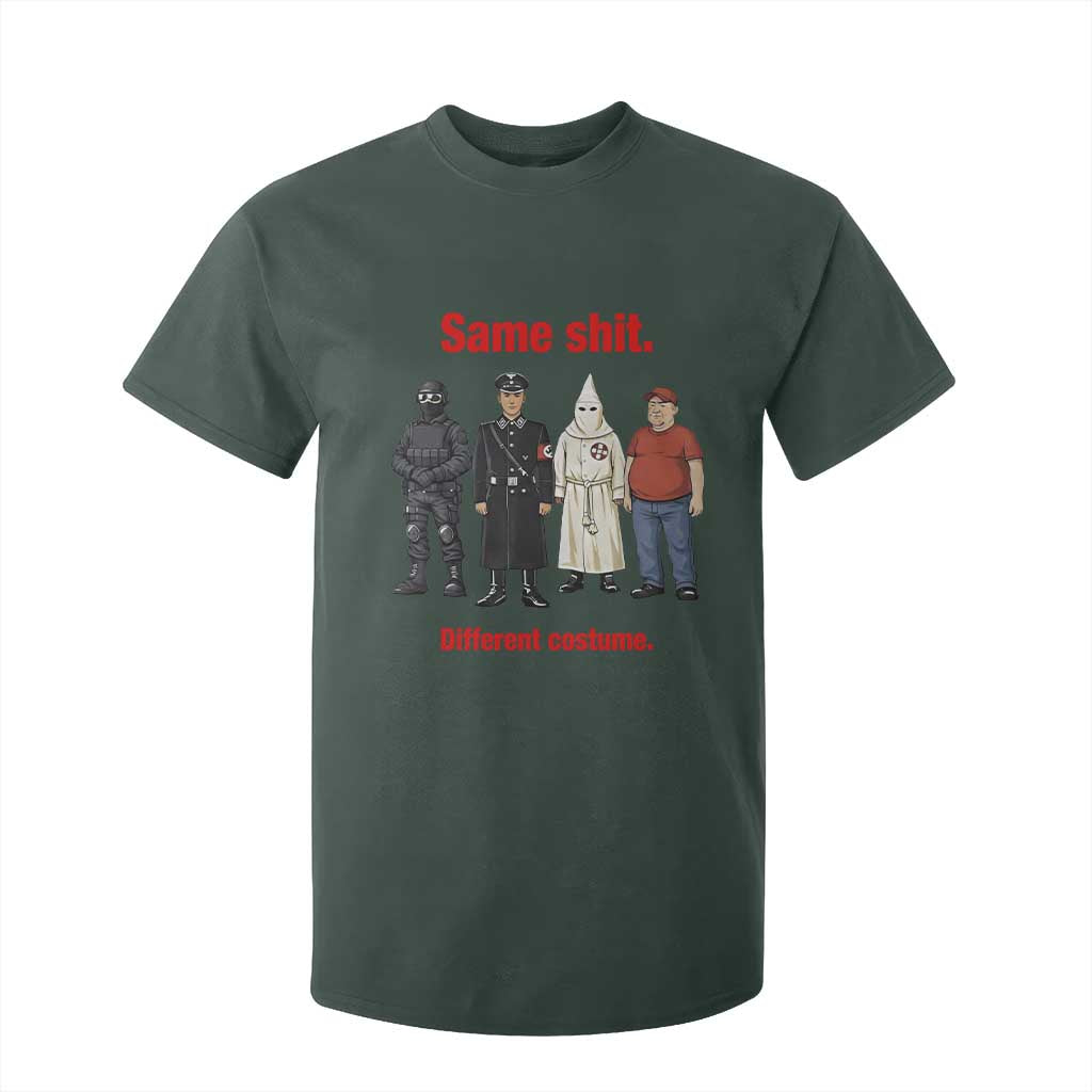 Same Shit Different Costume T Shirt For Kid Political Satire Anti Fascist TS02 Dark Forest Green Print Your Wear