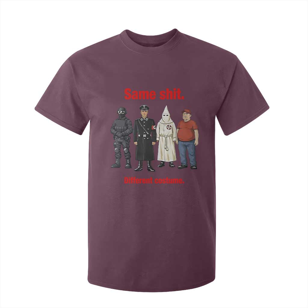 Same Shit Different Costume T Shirt For Kid Political Satire Anti Fascist TS02 Maroon Print Your Wear