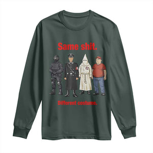 Same Shit Different Costume Long Sleeve Shirt Political Satire Anti Fascist TS02 Dark Forest Green Print Your Wear