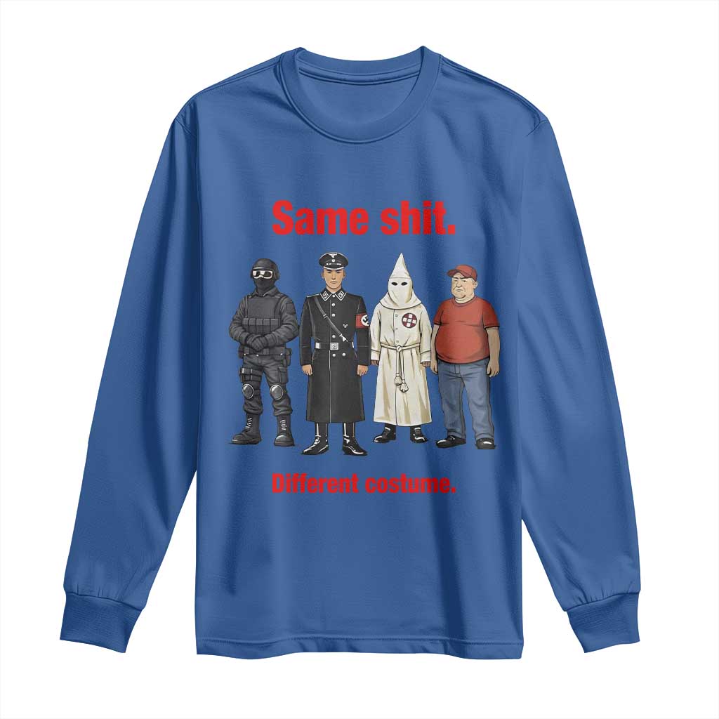 Same Shit Different Costume Long Sleeve Shirt Political Satire Anti Fascist TS02 Royal Blue Print Your Wear