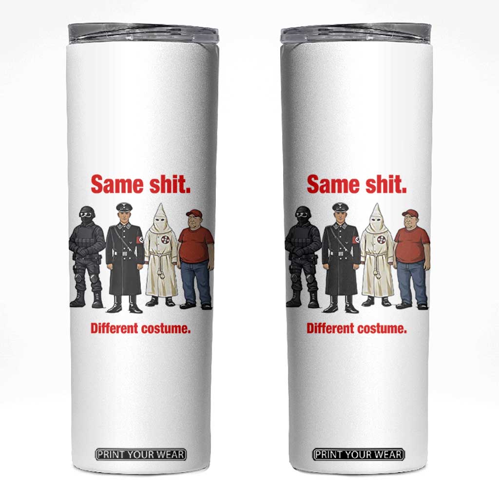 Same Shit Different Costume Skinny Tumbler Political Satire Anti Fascist TS02 White Print Your Wear