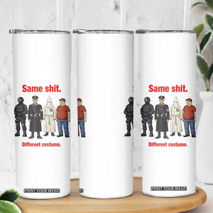 Same Shit Different Costume Skinny Tumbler Political Satire Anti Fascist TS02 Print Your Wear