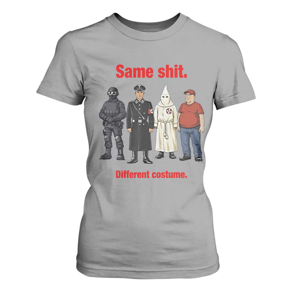 Same Shit Different Costume T Shirt For Women Political Satire Anti Fascist TS02 Sport Gray Print Your Wear