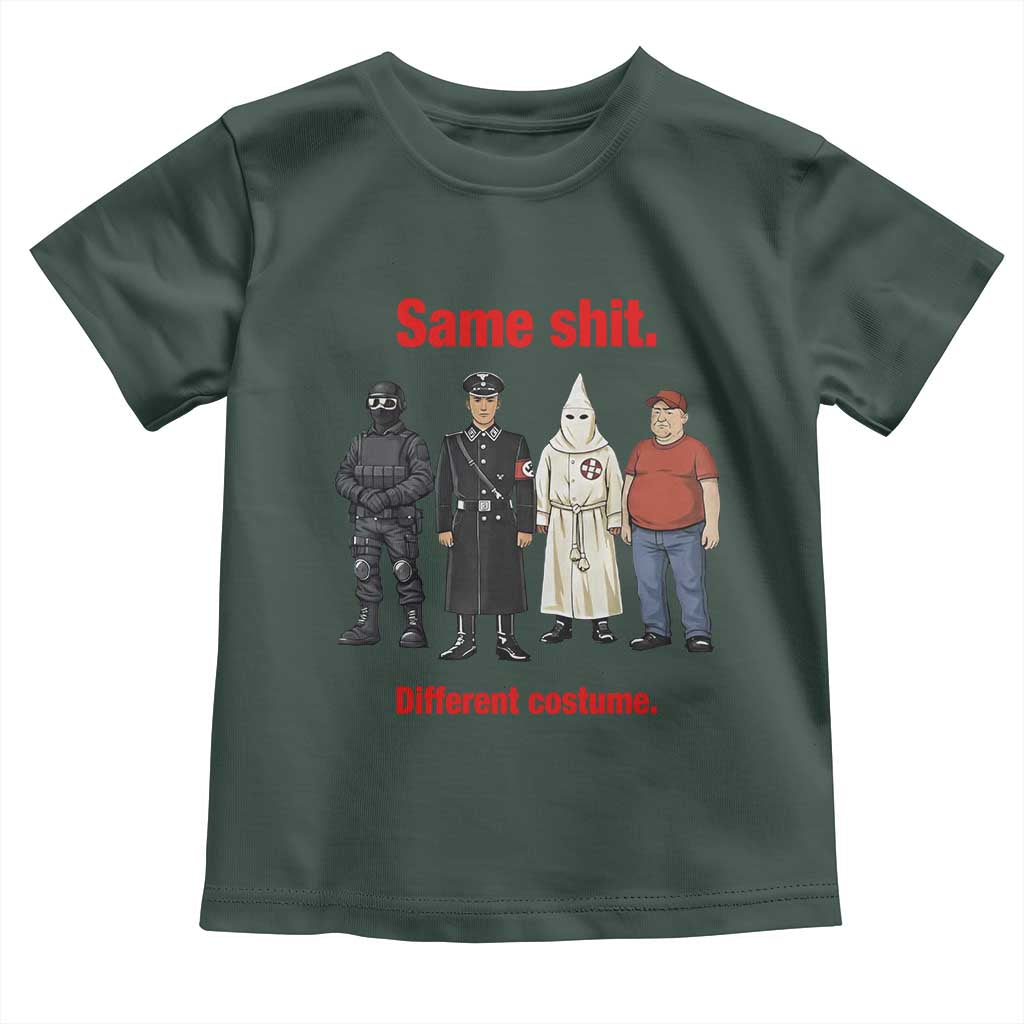 Same Shit Different Costume Toddler T Shirt Political Satire Anti Fascist TS02 Dark Forest Green Print Your Wear
