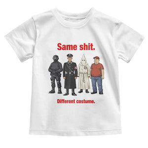 Same Shit Different Costume Toddler T Shirt Political Satire Anti Fascist TS02 White Print Your Wear