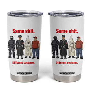 Same Shit Different Costume Tumbler Cup Political Satire Anti Fascist TS02 White Print Your Wear