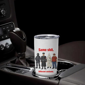 Same Shit Different Costume Tumbler Cup Political Satire Anti Fascist TS02 Print Your Wear