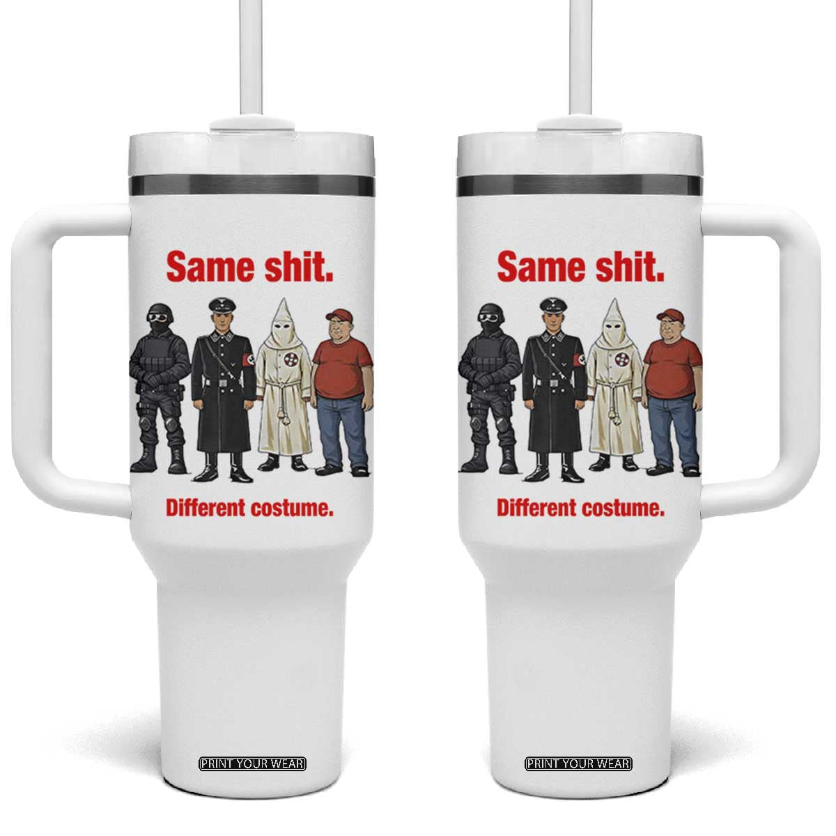 Same Shit Different Costume Tumbler With Handle Political Satire Anti Fascist TS02 One Size: 40 oz White Print Your Wear