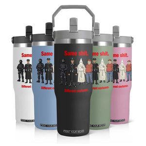 Same Shit Different Costume Flip Straw Tumbler Political Satire Anti Fascist TS02 Print Your Wear