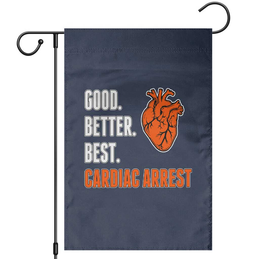 Good Better Best Cardiac Arrest Heart Graphic Garden Flag Funny Heart-Stopping Game Day Sport Fans TS02 Navy Print Your Wear