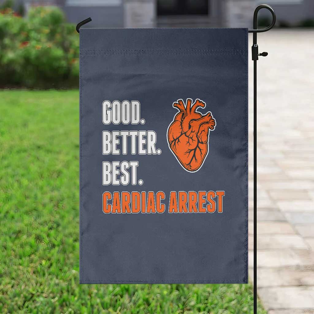 Good Better Best Cardiac Arrest Heart Graphic Garden Flag Funny Heart-Stopping Game Day Sport Fans TS02 Print Your Wear