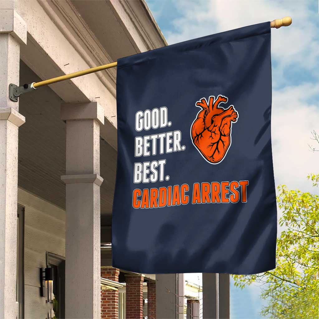 Good Better Best Cardiac Arrest Heart Graphic Garden Flag Funny Heart-Stopping Game Day Sport Fans TS02 Print Your Wear