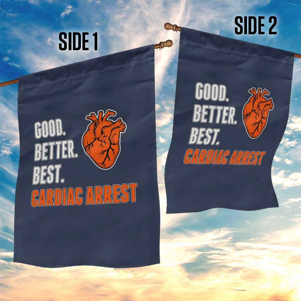 Good Better Best Cardiac Arrest Heart Graphic Garden Flag Funny Heart-Stopping Game Day Sport Fans TS02 Print Your Wear