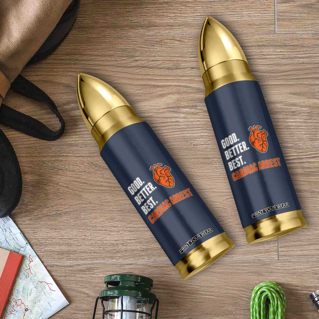 Good Better Best Cardiac Arrest Heart Graphic Bullet Tumbler Funny Heart-Stopping Game Day Sport Fans TS02 Print Your Wear