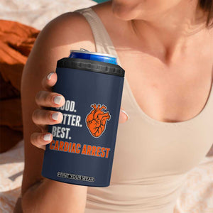 Good Better Best Cardiac Arrest Heart Graphic 4 in 1 Can Cooler Tumbler Funny Heart-Stopping Game Day Sport Fans TS02 Print Your Wear