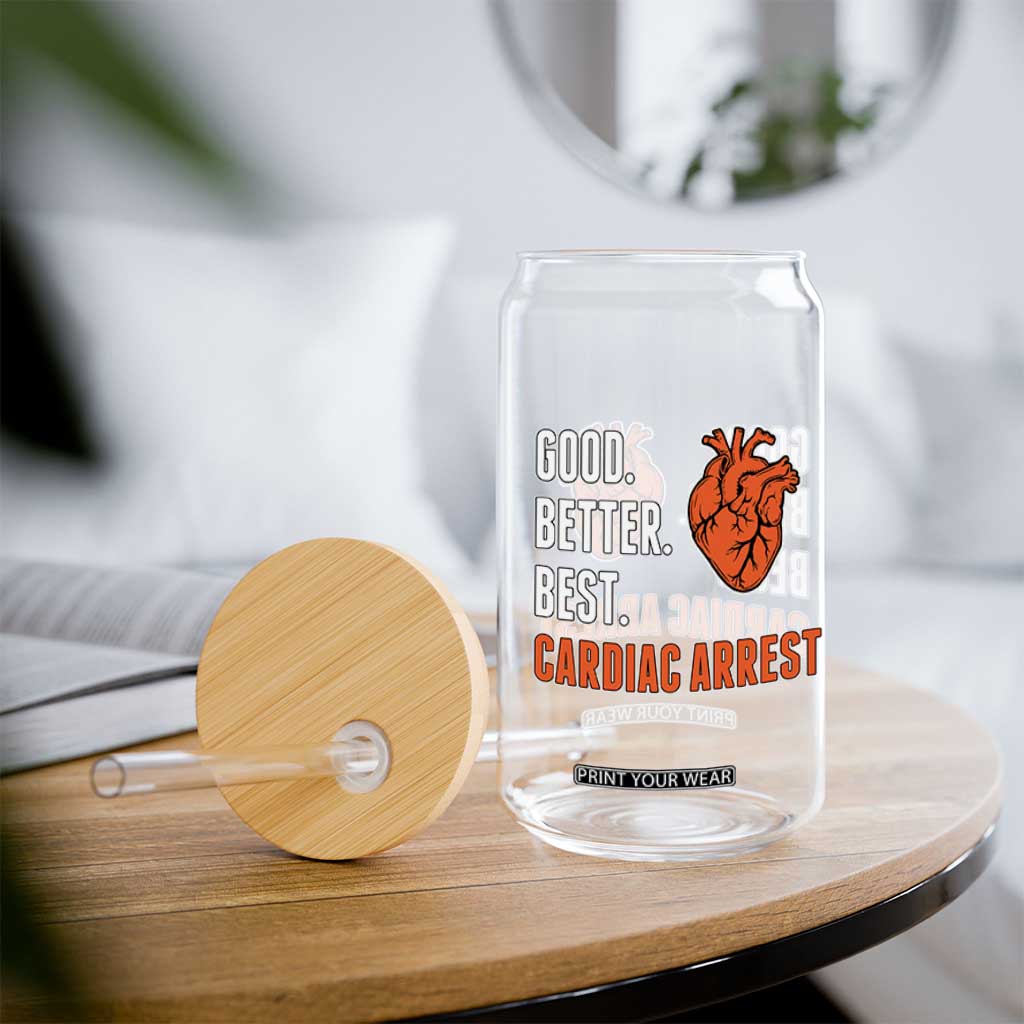 Good Better Best Cardiac Arrest Heart Graphic Glass Can Funny Heart-Stopping Game Day Sport Fans TS02 Print Your Wear