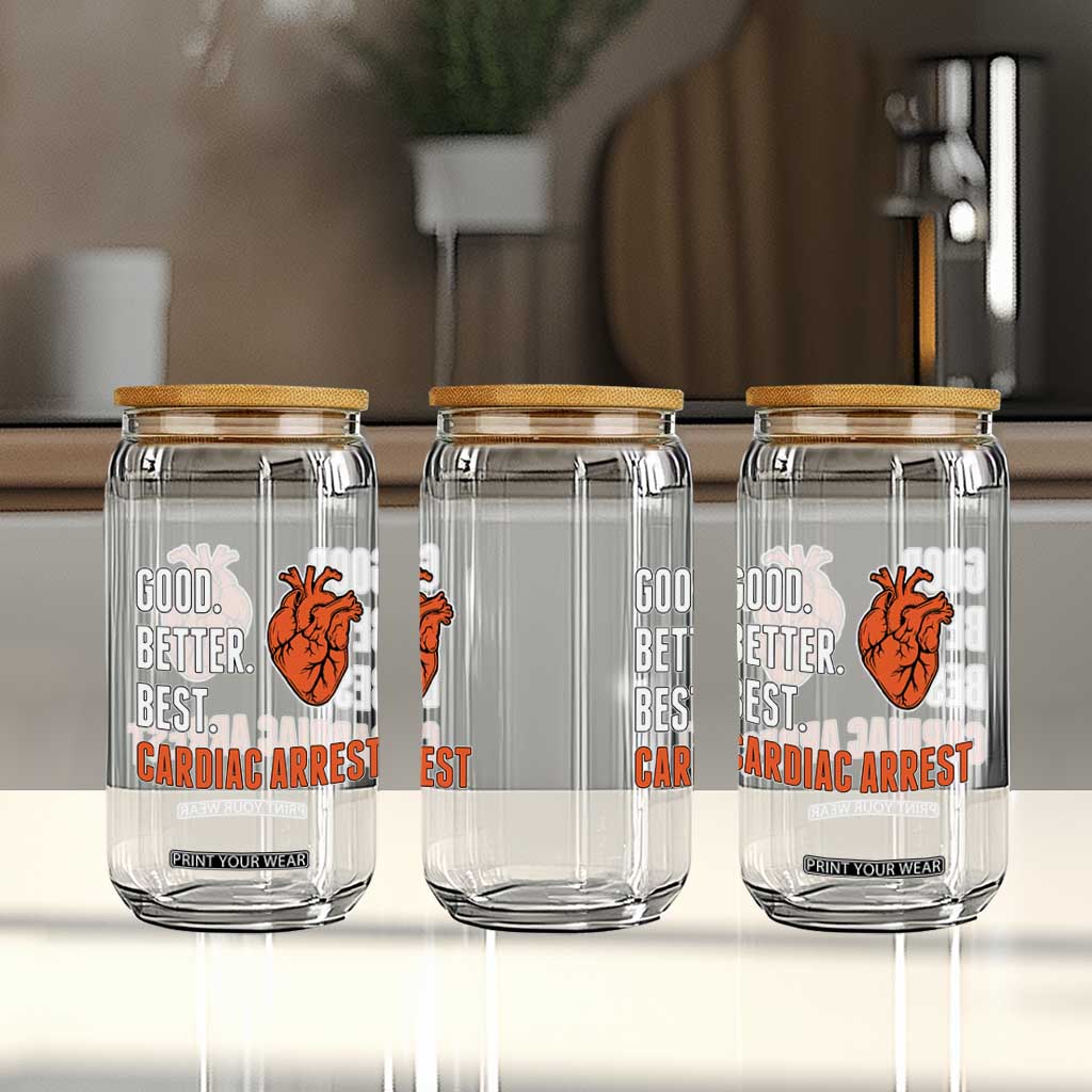 Good Better Best Cardiac Arrest Heart Graphic Glass Can Funny Heart-Stopping Game Day Sport Fans TS02 Print Your Wear