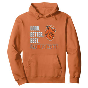 Good Better Best Cardiac Arrest Heart Graphic Hoodie Funny Heart-Stopping Game Day Sport Fans TS02 Orange Print Your Wear