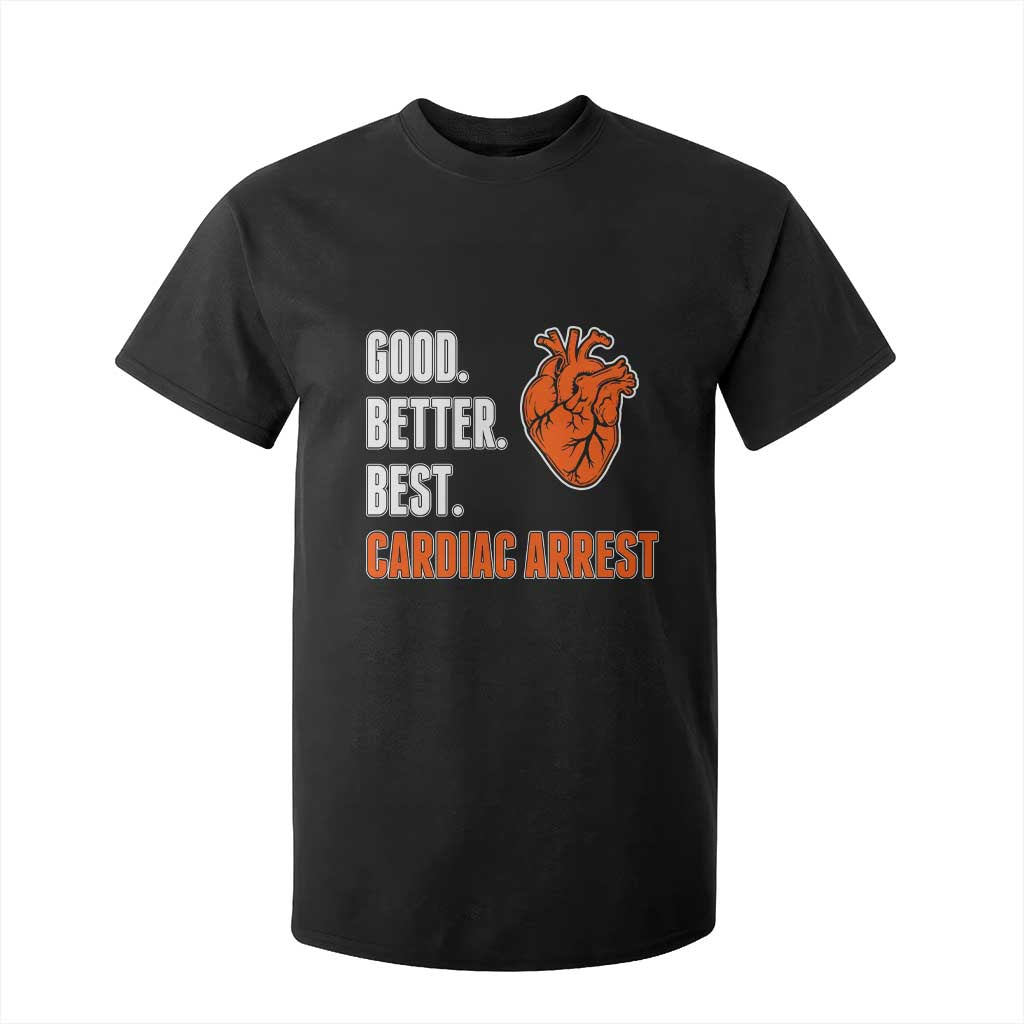 Good Better Best Cardiac Arrest Heart Graphic T Shirt For Kid Funny Heart-Stopping Game Day Sport Fans TS02 Black Print Your Wear