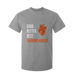Good Better Best Cardiac Arrest Heart Graphic T Shirt For Kid Funny Heart-Stopping Game Day Sport Fans TS02 Sport Gray Print Your Wear
